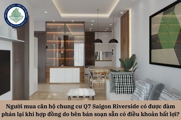 Người mua căn hộ chung cư Q7 Saigon Riverside có được đàm phán lại khi hợp đồng do bên bán soạn sẵn có điều khoản bất lợi?