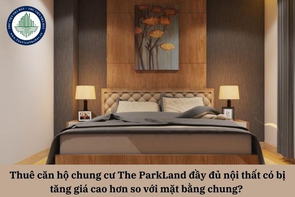 Thuê căn hộ The ParkLand đầy đủ nội thất có bị tăng giá cao hơn so với mặt bằng chung?