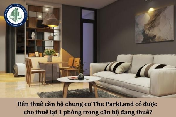 Bên thuê căn hộ chung cư The ParkLand có được cho thuê lại 1 phòng trong căn hộ đang thuê?