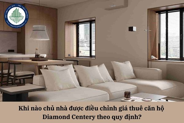 Khi nào chủ nhà được điều chỉnh giá thuê căn hộ Diamond Centery theo quy định?