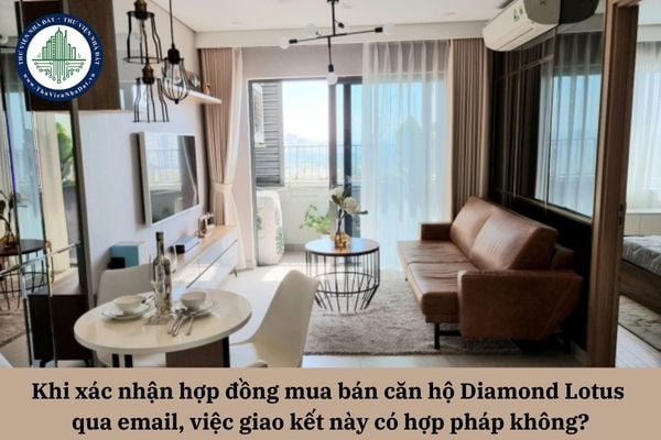 Khi xác nhận hợp đồng mua bán căn hộ Diamond Lotus qua email, việc giao kết này có hợp pháp không?