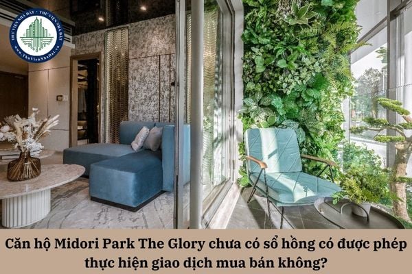 Căn hộ Midori Park The Glory chưa có sổ hồng có được phép thực hiện giao dịch mua bán không?