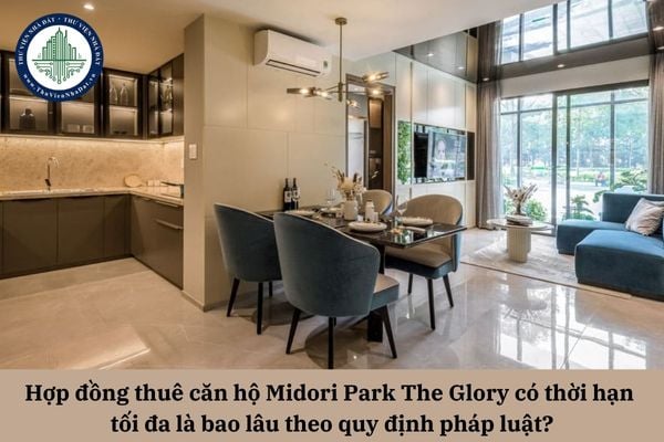 Hợp đồng thuê căn hộ Midori Park The Glory có thời hạn tối đa là bao lâu theo quy định pháp luật?