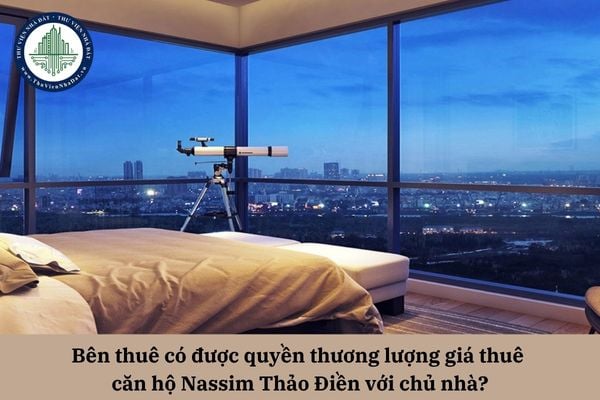 Bên thuê có được quyền thương lượng giá thuê căn hộ Nassim Thảo Điền với chủ nhà khi có nhiều người đang muốn thuê không?