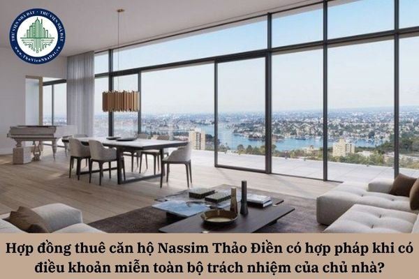Hợp đồng thuê căn hộ Nassim Thảo Điền có hợp pháp khi có điều khoản miễn toàn bộ trách nhiệm của chủ nhà?