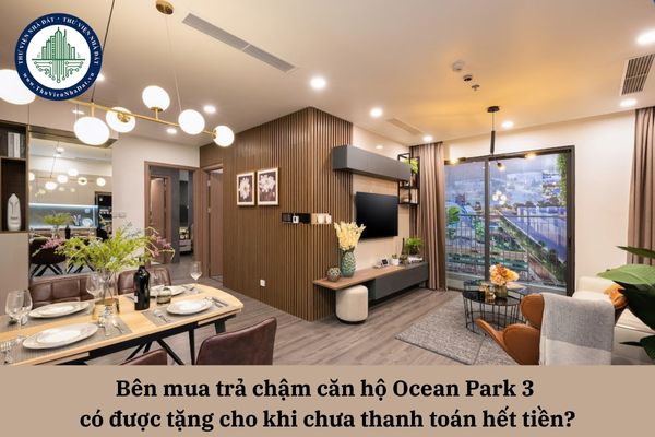 Bên mua trả chậm căn hộ Ocean Park 3 có được tặng cho khi chưa thanh toán hết tiền?