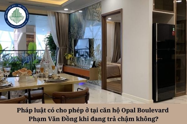 Pháp luật có cho phép ở tại căn hộ Opal Boulevard Phạm Văn Đồng khi đang trả chậm không?