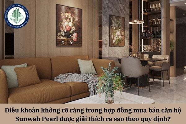 Điều khoản không rõ ràng trong hợp đồng mua bán căn hộ Sunwah Pearl được giải thích ra sao theo quy định?