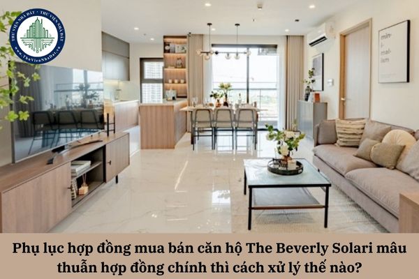 Phụ lục hợp đồng mua bán căn hộ The Beverly Solari mâu thuẫn hợp đồng chính thì cách xử lý thế nào?