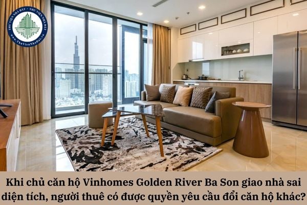 Khi chủ căn hộ Vinhomes Golden River Ba Son giao nhà sai diện tích, người thuê có được quyền yêu cầu đổi căn hộ khác không?