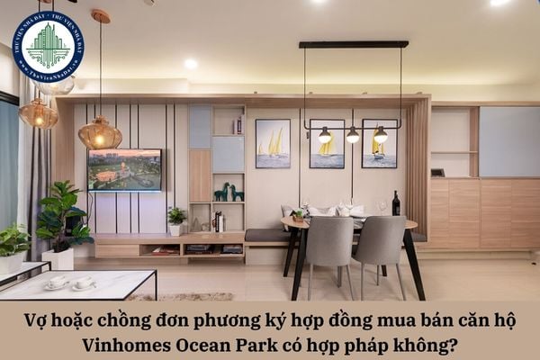 Vợ hoặc chồng đơn phương ký hợp đồng mua bán căn hộ Vinhomes Ocean Park có hợp pháp không?