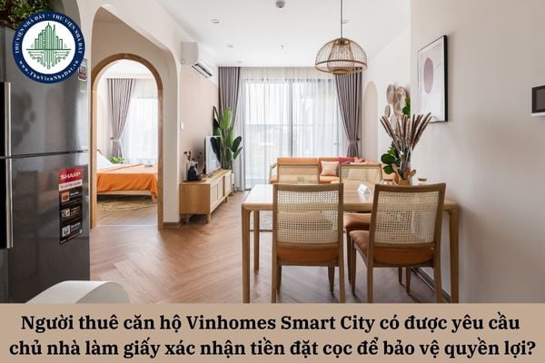 Người thuê căn hộ Vinhomes Smart City có được yêu cầu chủ nhà làm giấy xác nhận tiền đặt cọc để bảo vệ quyền lợi?