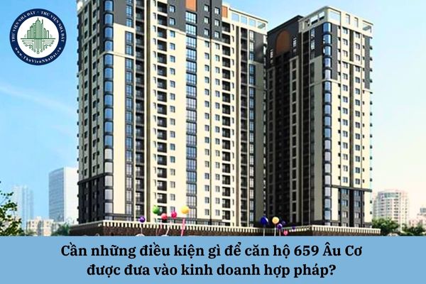 Cần những điều kiện gì để căn hộ 659 Âu Cơ được đưa vào kinh doanh hợp pháp? 