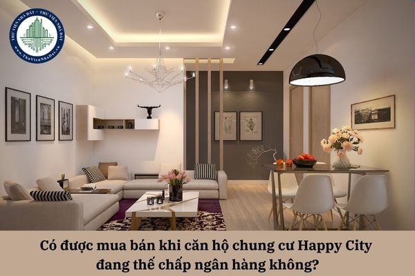 Có được mua bán khi căn hộ chung cư Happy City đang thế chấp ngân hàng không?