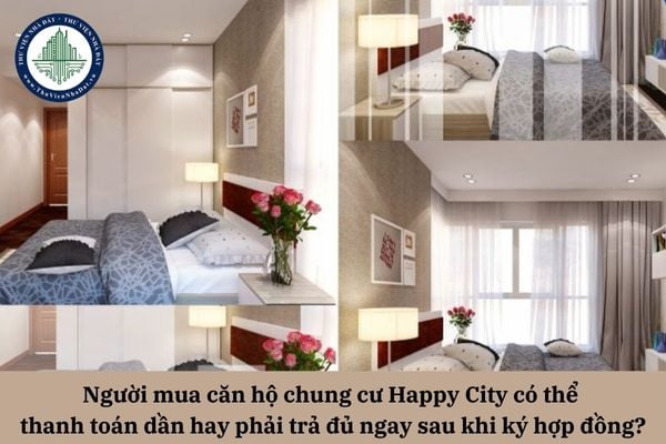 Người mua căn hộ chung cư Happy City có thể thanh toán dần hay phải trả đủ ngay sau khi ký hợp đồng?