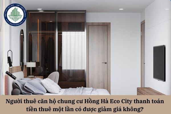 Người thuê căn hộ chung cư Hồng Hà Eco City thanh toán tiền thuê một lần có được giảm giá không?