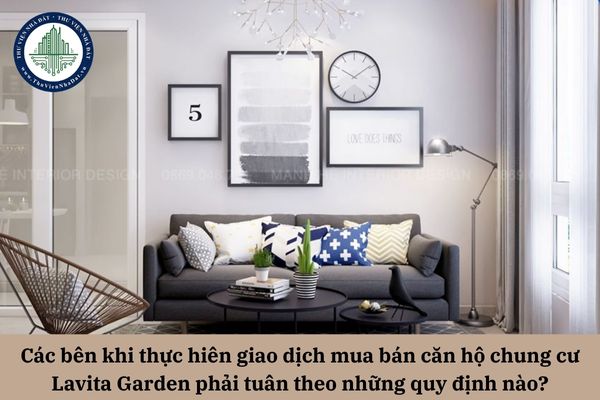 Các bên khi thực hiên giao dịch mua bán căn hộ chung cư Lavita Garden phải tuân theo những quy định nào?