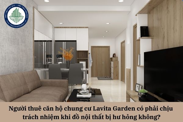 Người thuê căn hộ chung cư Lavita Garden có phải chịu trách nhiệm khi đồ nội thất bị hư hỏng không?