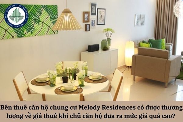 Bên thuê căn hộ chung cư Melody Residences có được thương lượng về giá thuê khi chủ căn hộ đưa ra mức giá quá cao? 