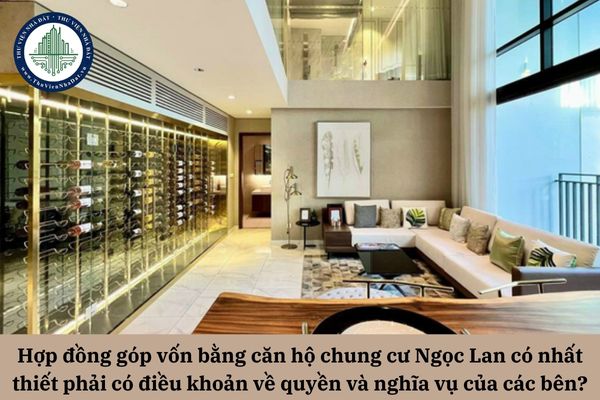 Hợp đồng góp vốn bằng căn hộ chung cư Ngọc Lan có nhất thiết phải có điều khoản về quyền và nghĩa vụ của các bên?