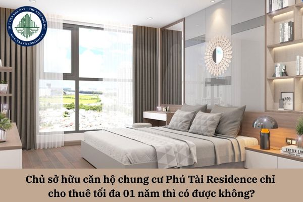 Chủ sở hữu căn hộ chung cư Phú Tài Residence chỉ cho thuê tối đa 01 năm thì có được không?