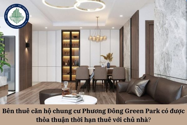 Bên thuê căn hộ chung cư Phương Đông Green Park có được thỏa thuận thời hạn thuê với chủ nhà?