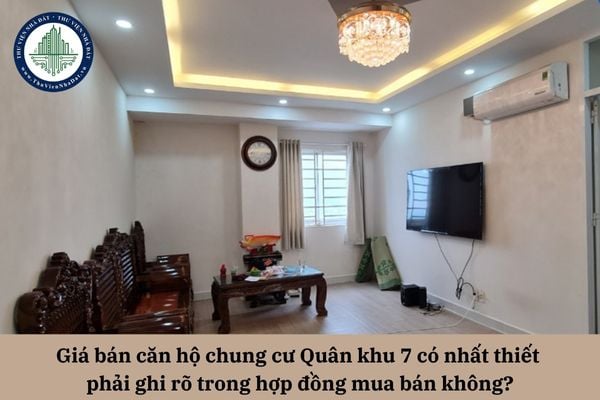 Giá bán căn hộ chung cư Quân khu 7 có nhất thiết phải ghi rõ trong hợp đồng mua bán không?