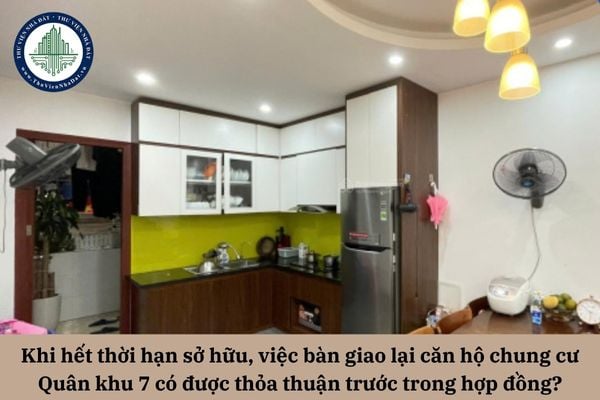 Khi hết thời hạn sở hữu, việc bàn giao lại căn hộ chung cư Quân khu 7 có bắt buộc phải được các bên thỏa thuận trước trong hợp đồng mua bán?