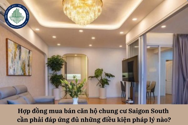 Hợp đồng mua bán căn hộ chung cư Saigon South cần phải đáp ứng đủ những điều kiện pháp lý nào?