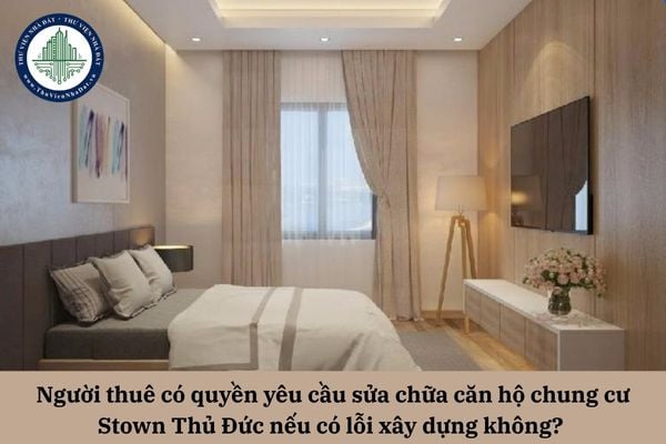 Người thuê có quyền yêu cầu sửa chữa căn hộ chung cư Stown Thủ Đức nếu có lỗi xây dựng không? 