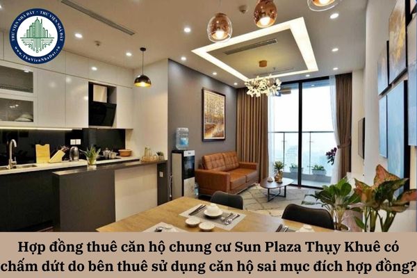 Hợp đồng cho thuê căn hộ chung cư Sun Plaza Thụy Khuê có chấm dứt do bên thuê sử dụng căn hộ sai mục đích hợp đồng không?