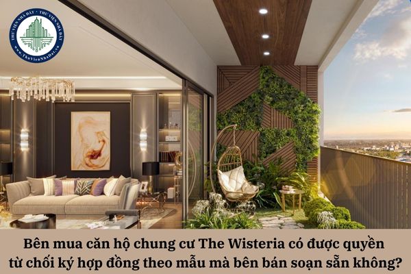 Bên mua căn hộ chung cư The Wisteria có được quyền từ chối ký hợp đồng theo mẫu mà bên bán soạn sẵn không?