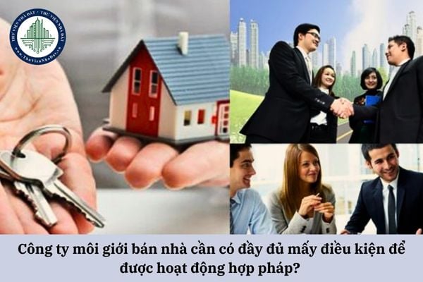 Công ty môi giới bán nhà cần có đầy đủ mấy điều kiện để được hoạt động hợp pháp? 