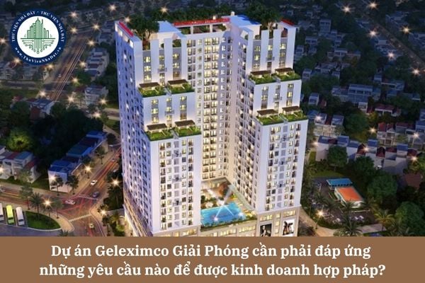 Dự án Geleximco Giải Phóng cần phải đáp ứng  những yêu cầu nào để được kinh doanh hợp pháp?