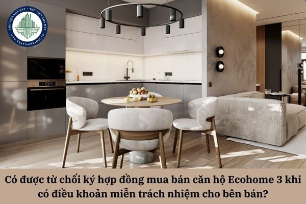 Bên bán căn hộ chung cư Ecohome 3 đưa ra hợp đồng mua bán theo mẫu có điều khoản miễn trách nhiệm của bên bán?