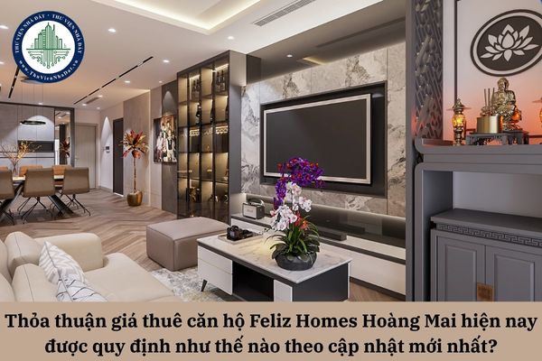 Thỏa thuận giá thuê căn hộ Feliz Homes Hoàng Mai hiện nay được quy định như thế nào theo cập nhật mới nhất?