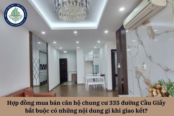 Hợp đồng mua bán căn hộ chung cư 335 đường Cầu Giấy bắt buộc có những nôi dung gì khi giao kết? 