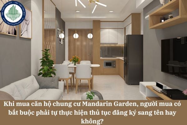 Khi mua căn hộ chung cư Mandarin Garden, người mua có bắt buộc phải tự thực hiện thủ tục đăng ký sang tên hay không?
