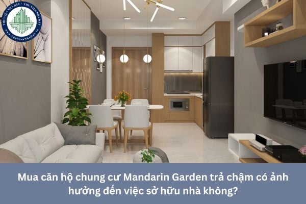 Mua căn hộ chung cư Mandarin Garden trả chậm có ảnh hưởng đến việc sở hữu nhà không?