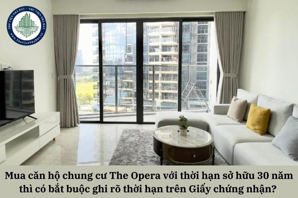 Mua căn hộ chung cư The Opera với thời hạn sở hữu 30 năm thì có bắt buộc ghi rõ thời hạn trên Giấy chứng nhận? 