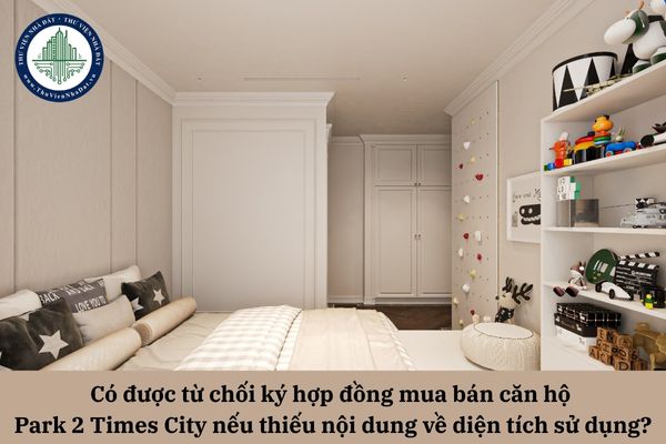 Có được từ chối ký hợp đồng mua bán căn hộ Park 2 Times City nếu thiếu nội dung về diện tích sử dụng?