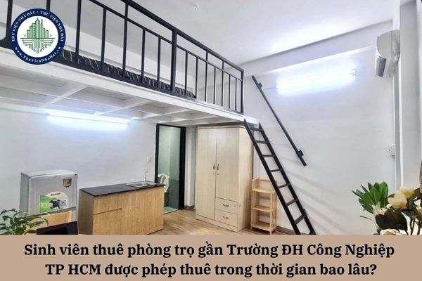 Sinh viên thuê phòng trọ gần Trường ĐH Công Nghiệp TP HCM được phép thuê trong thời gian bao lâu?