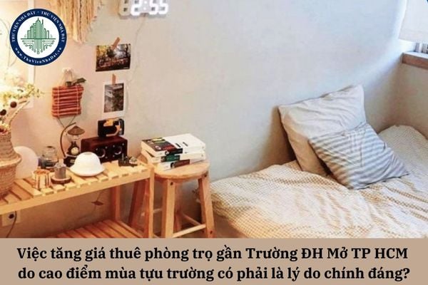 Việc tăng giá thuê phòng trọ gần Trường ĐH Mở TP HCM do cao điểm mùa tựu trường có phải là lý do chính đáng?