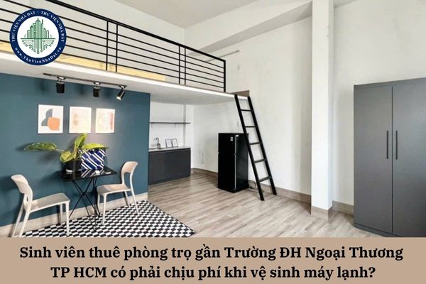 Sinh viên thuê phòng trọ gần Trường ĐH Ngoại Thương TP HCM có phải chịu phí khi vệ sinh máy lạnh?
