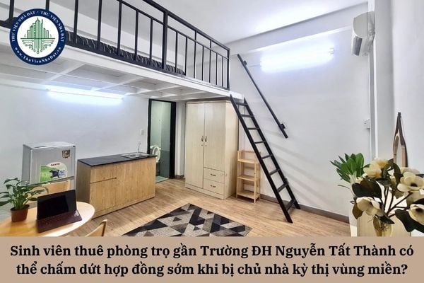 Sinh viên thuê phòng trọ gần Trường ĐH Nguyễn Tất Thành có thể chấm dứt hợp đồng sớm khi bị chủ nhà nhiều lần trêu chọc vì kỳ thị vùng miền không?