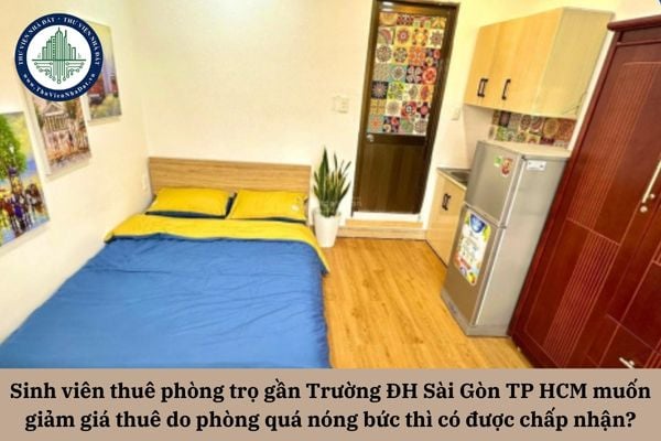 Sinh viên thuê phòng trọ gần Trường ĐH Sài Gòn TP HCM muốn giảm giá thuê do phòng quá nóng bức vì trần nhà thấp thì có được chấp nhận?