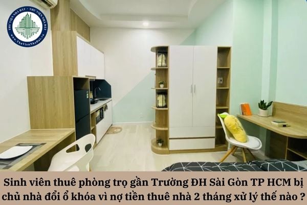 Sinh viên thuê phòng trọ gần Trường ĐH Sài Gòn TP HCM bị chủ nhà đổi ổ khóa cửa vì nợ tiền thuê nhà 2 tháng cần xử lý thế nào?