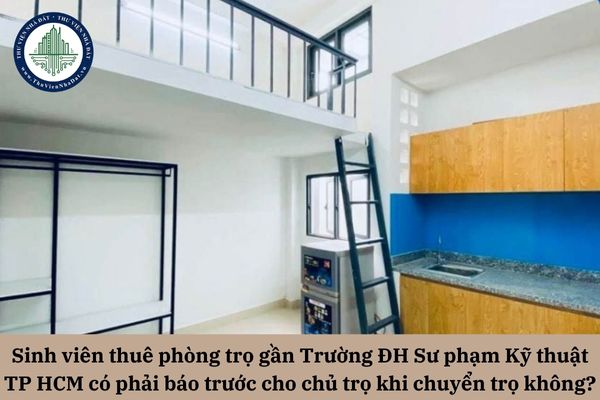 Sinh viên thuê phòng trọ gần Trường ĐH Sư phạm Kỹ thuật TP HCM có phải báo trước cho chủ trọ khi chuyển trọ không?