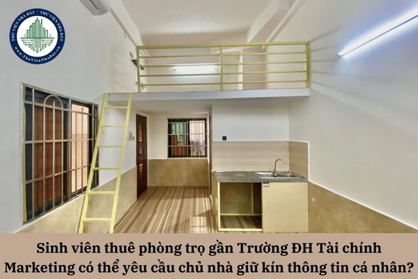 Sinh viên thuê phòng trọ gần Trường ĐH Tài chính Marketing có thể yêu cầu chủ nhà giữ kín thông tin cá nhân không?