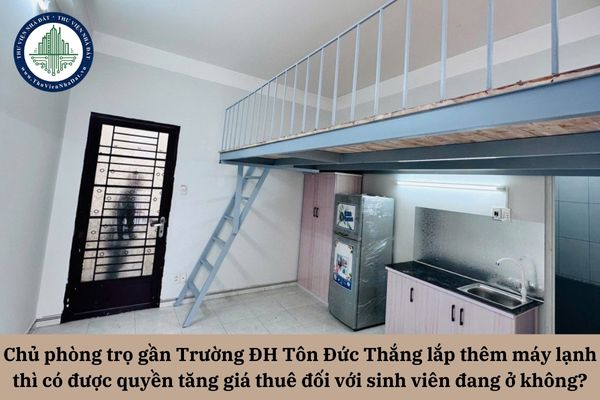 Chủ phòng trọ gần Trường ĐH Tôn Đức Thắng lắp thêm máy lạnh thì có được quyền tăng giá thuê đối với sinh viên đang ở hay không?